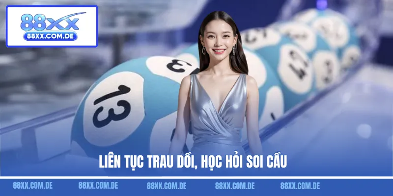 Liên tục trau dồi, học hỏi soi cầu